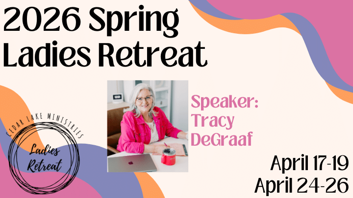 Promotional flyer for the 2026 Spring Ladies Retreat with speaker Tracy DeGraaf, held at Cedar Lake Ministries on April 17-19 and April 24-26.