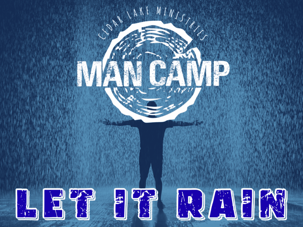 A person stands with arms outstretched in heavy rain under the text "CEDAR LAKE MINISTRIES MAN CAMP" and large text below reading "LET IT RAIN.