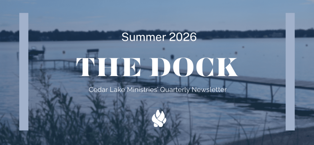 A dock extends into a calm lake with chairs at the end; text reads, "Summer 2026 - THE DOCK - Cedar Lake Ministries' Quarterly Newsletter.